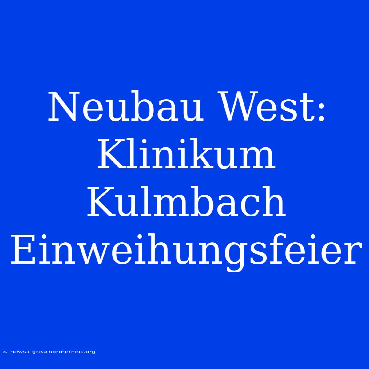 Neubau West: Klinikum Kulmbach Einweihungsfeier