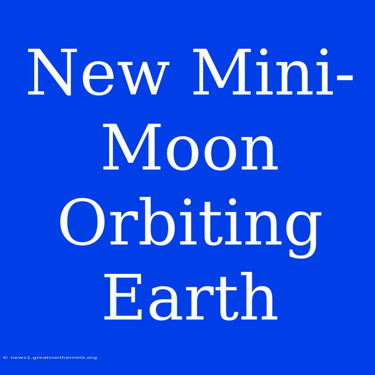 New Mini-Moon Orbiting Earth