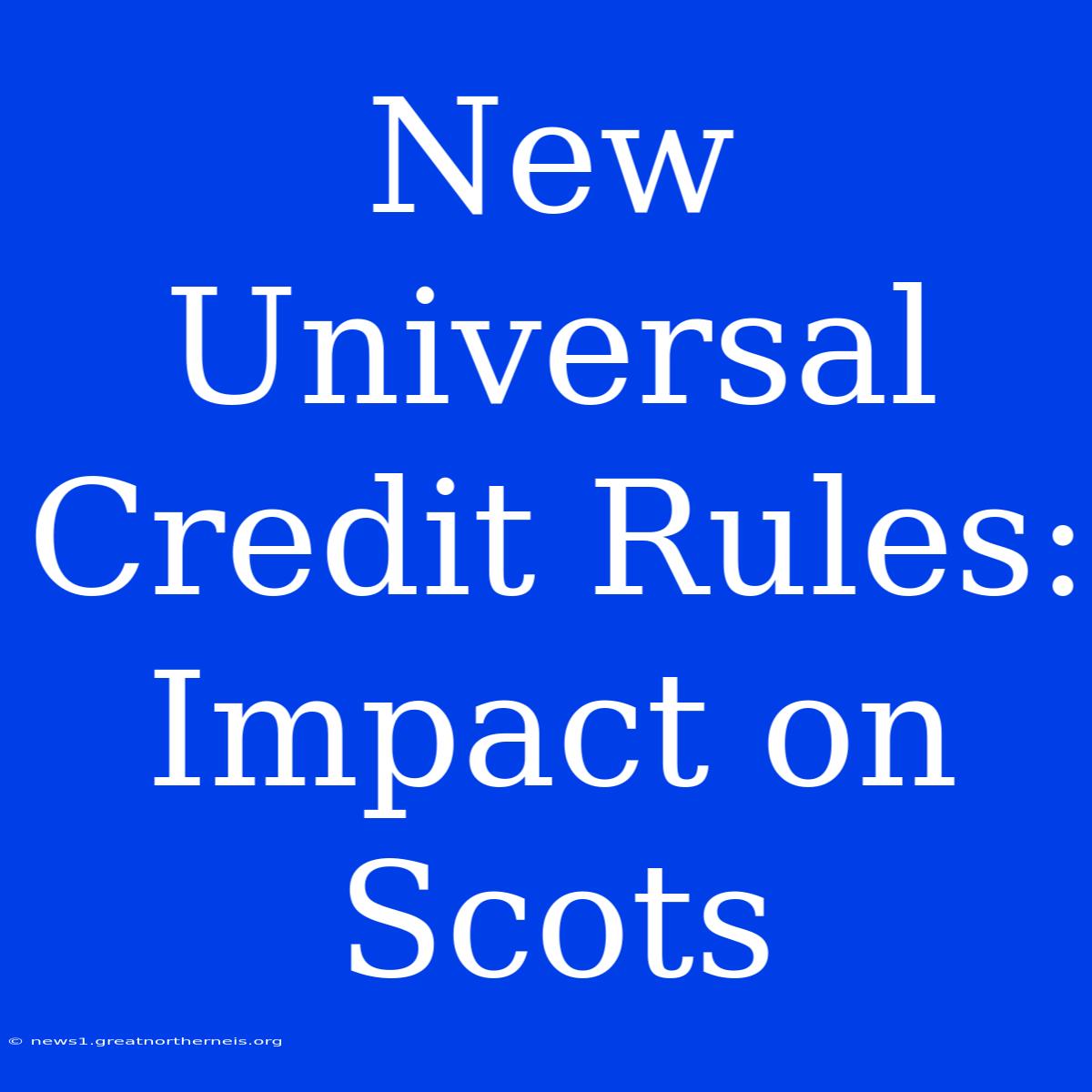 New Universal Credit Rules: Impact On Scots