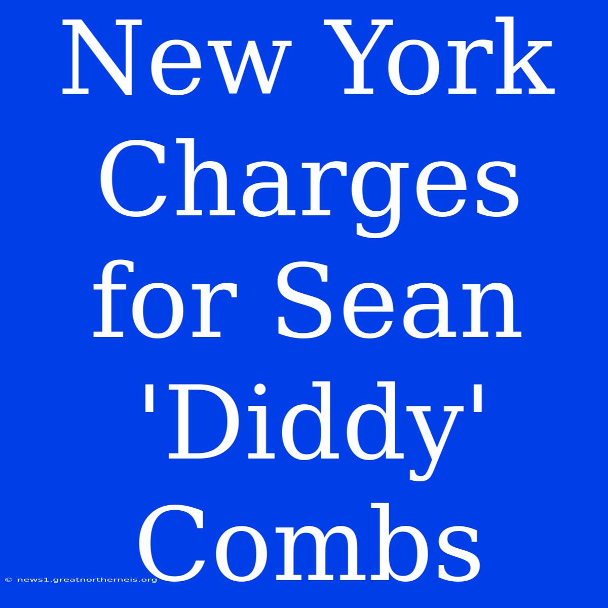 New York Charges For Sean 'Diddy' Combs