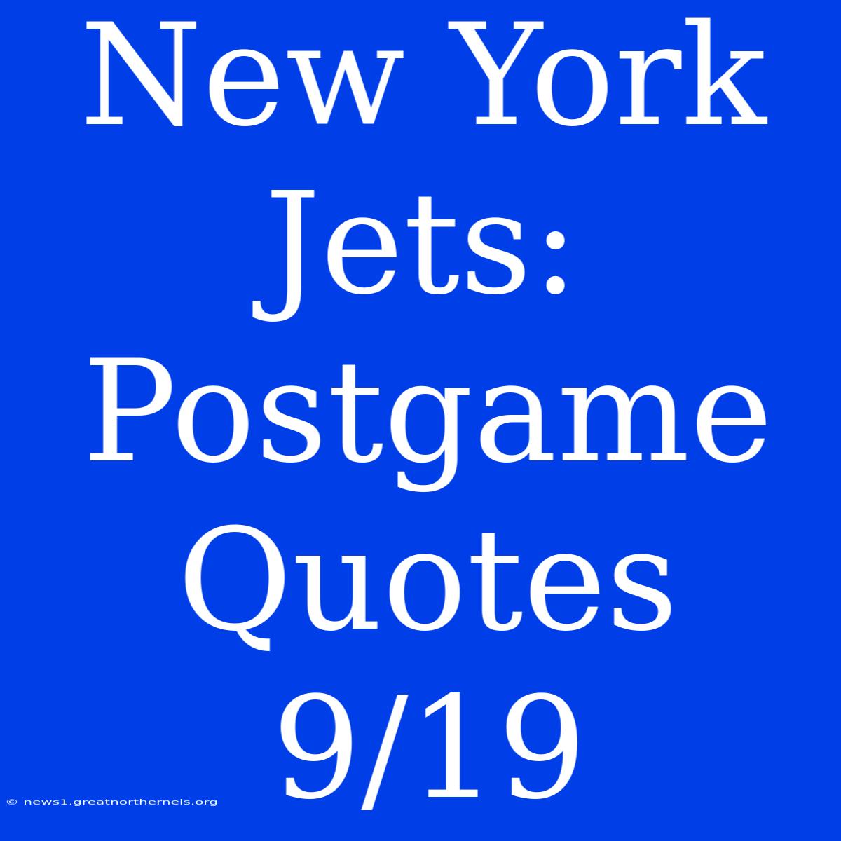 New York Jets: Postgame Quotes 9/19