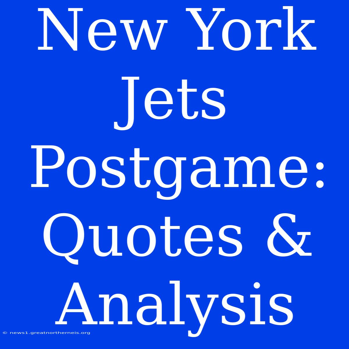 New York Jets Postgame: Quotes & Analysis