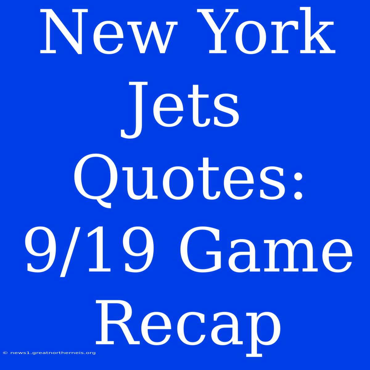 New York Jets Quotes: 9/19 Game Recap