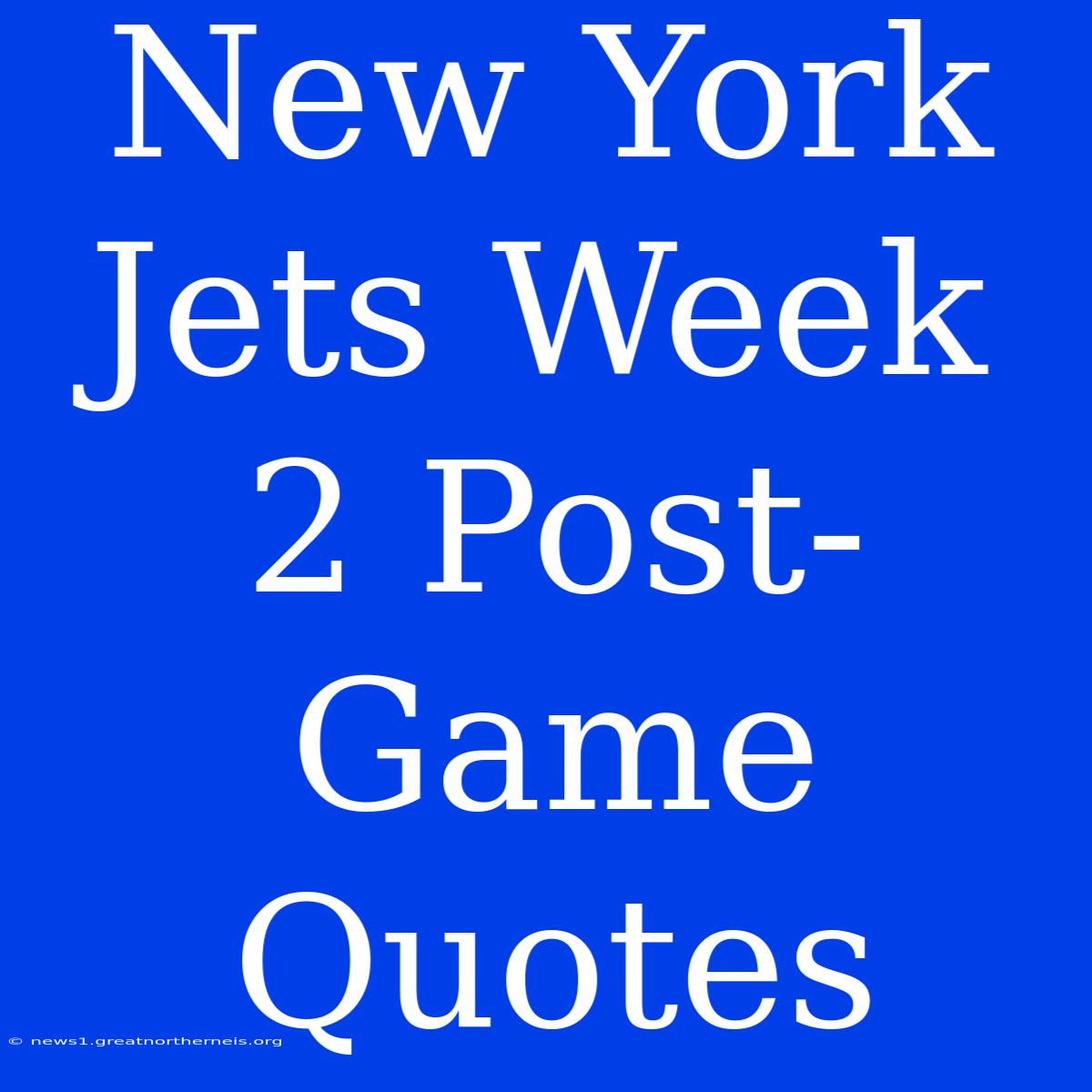 New York Jets Week 2 Post-Game Quotes