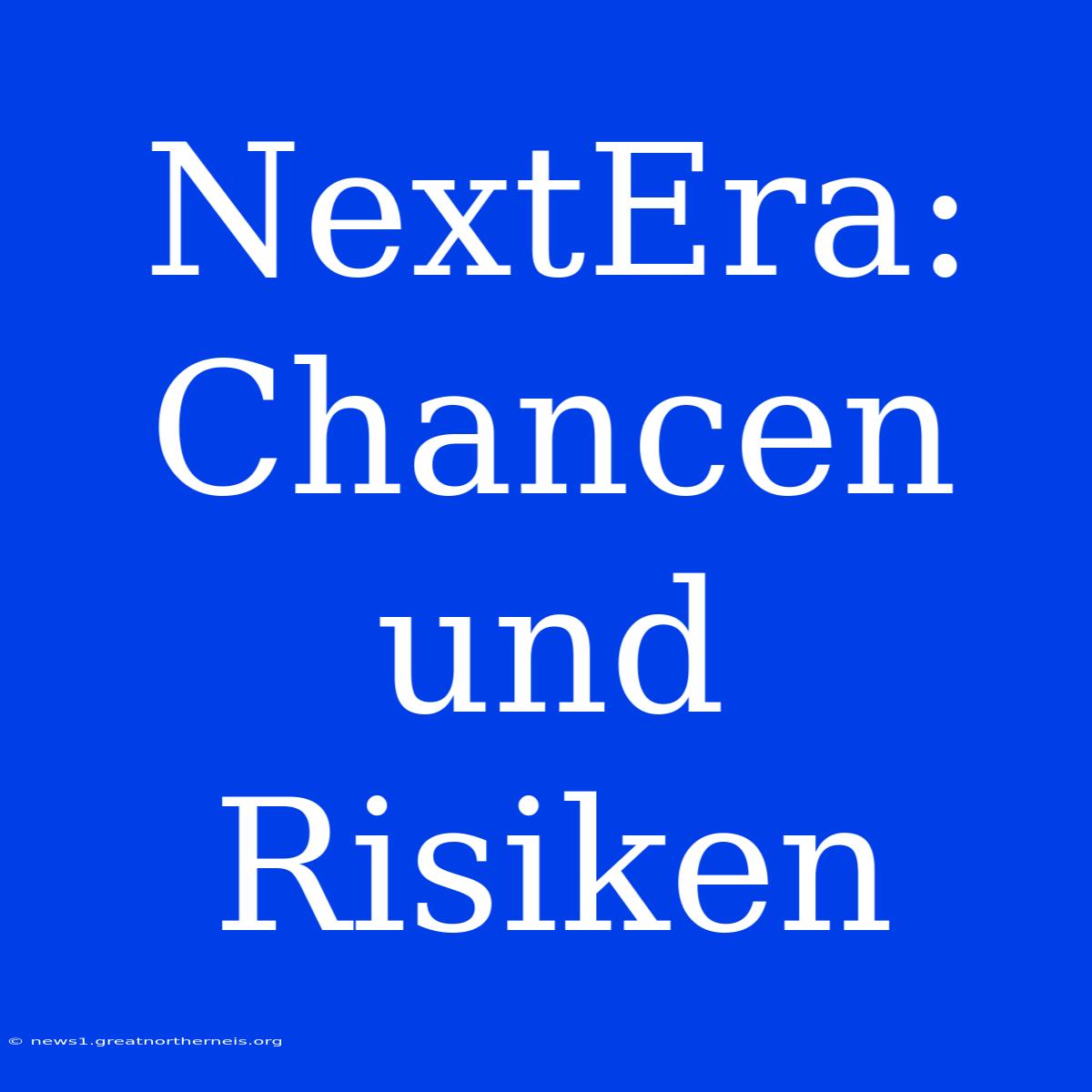 NextEra: Chancen Und Risiken