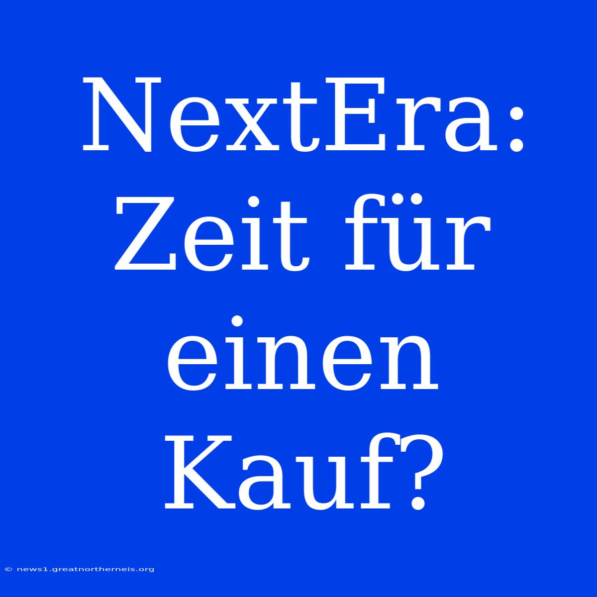 NextEra: Zeit Für Einen Kauf?