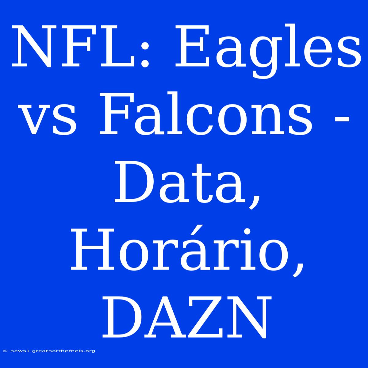 NFL: Eagles Vs Falcons - Data, Horário, DAZN