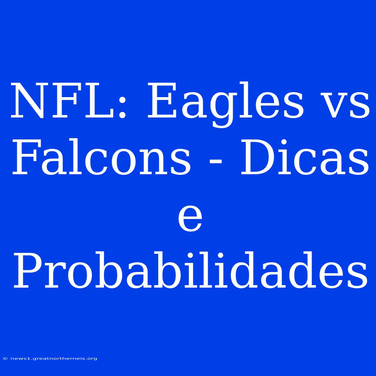 NFL: Eagles Vs Falcons - Dicas E Probabilidades