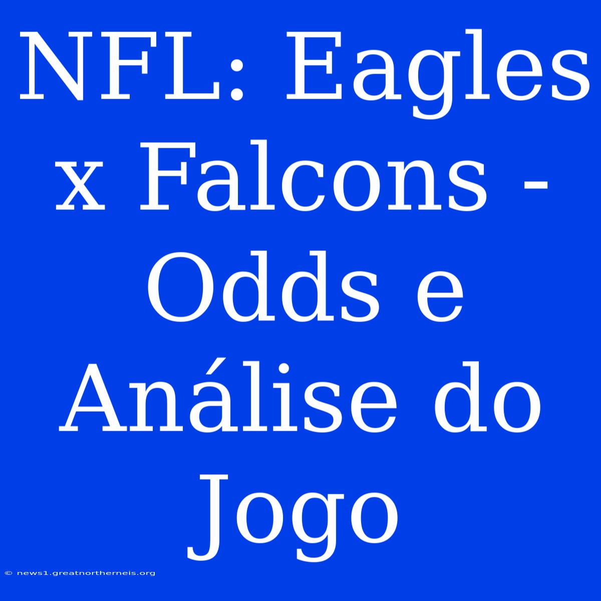 NFL: Eagles X Falcons - Odds E Análise Do Jogo