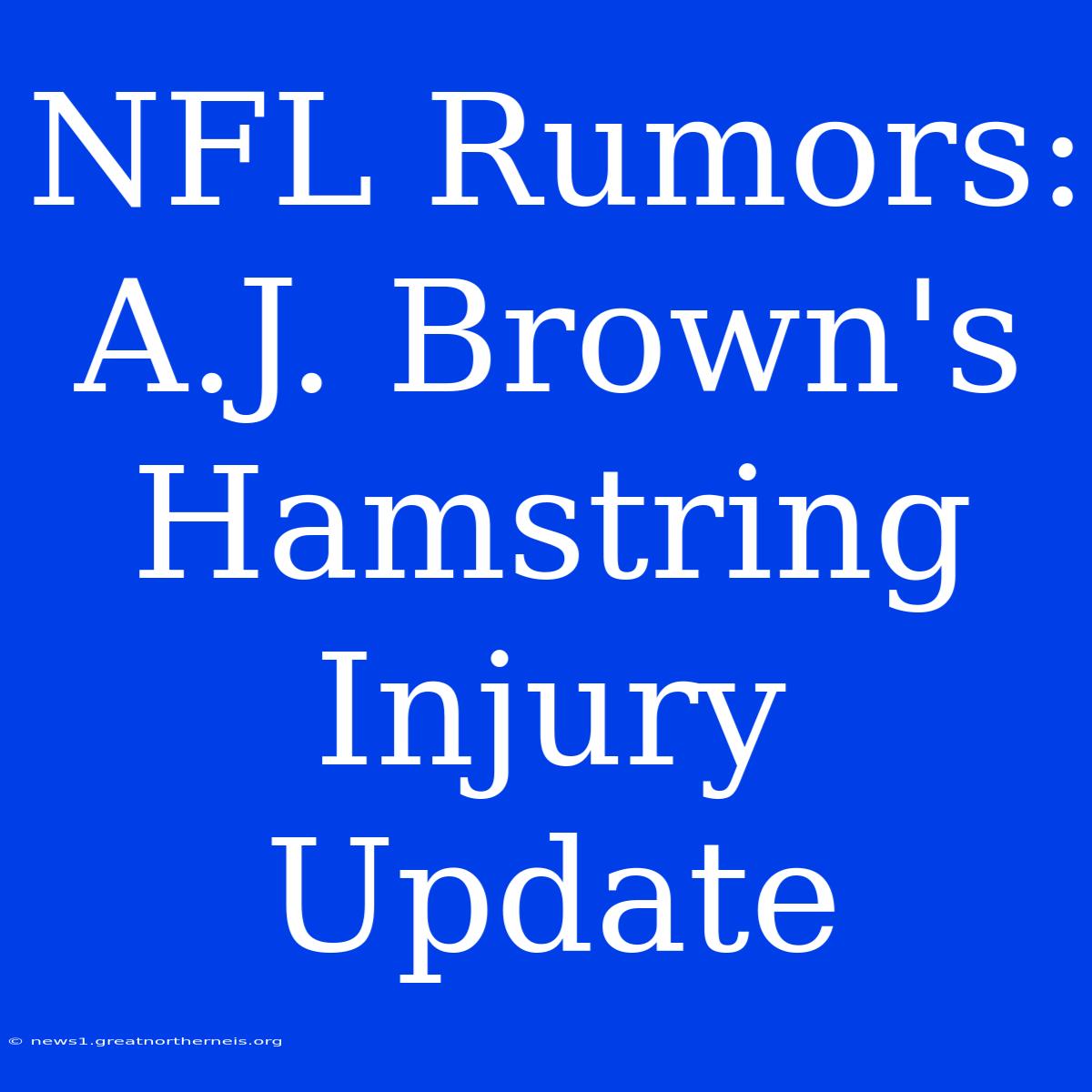 NFL Rumors: A.J. Brown's Hamstring Injury Update