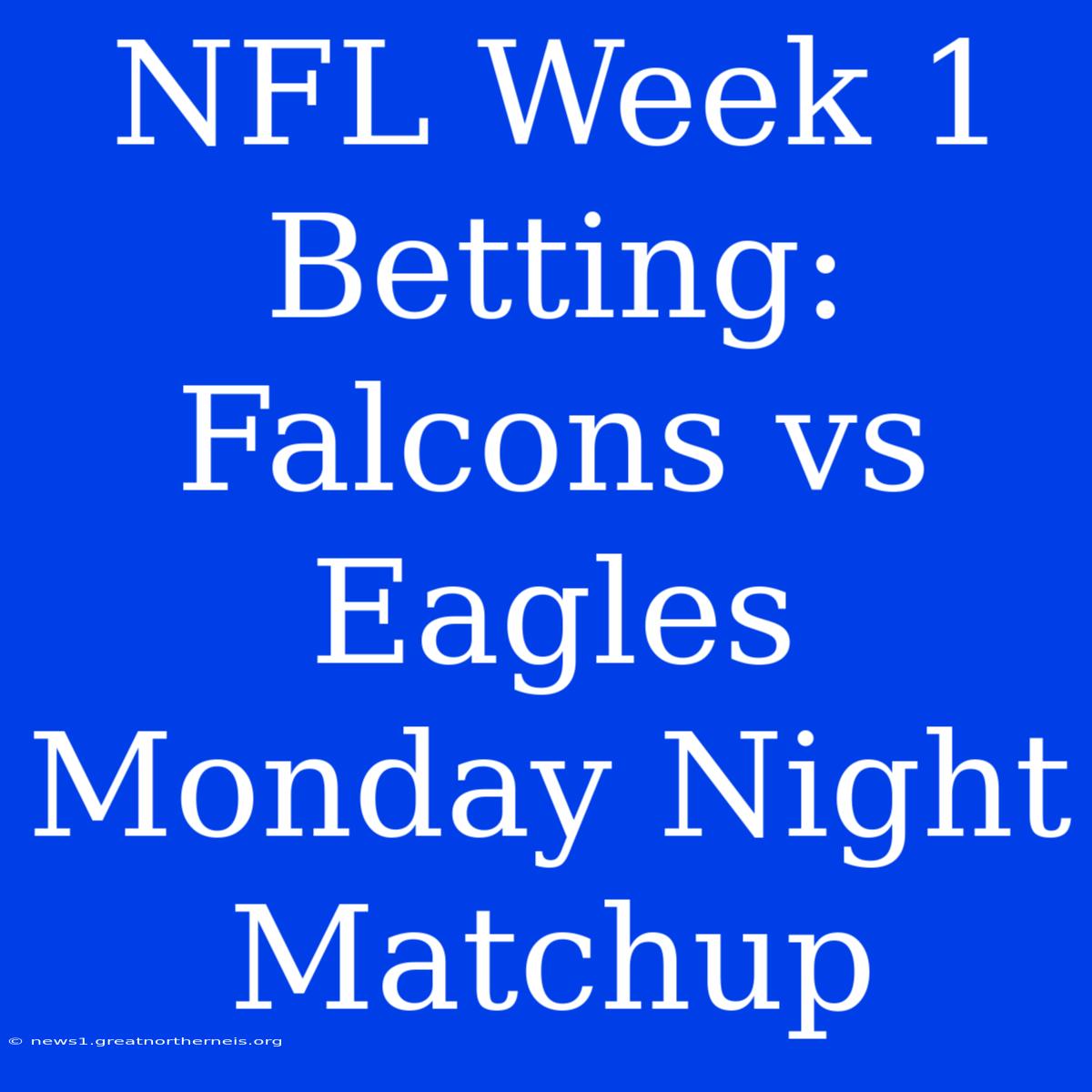 NFL Week 1 Betting: Falcons Vs Eagles Monday Night Matchup