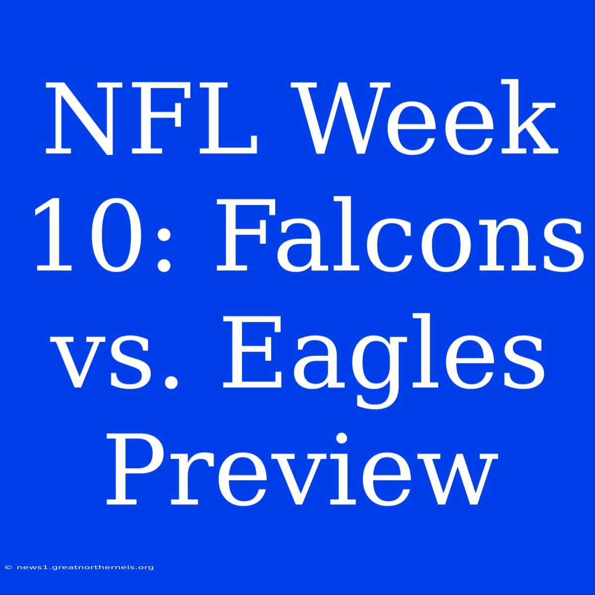 NFL Week 10: Falcons Vs. Eagles Preview