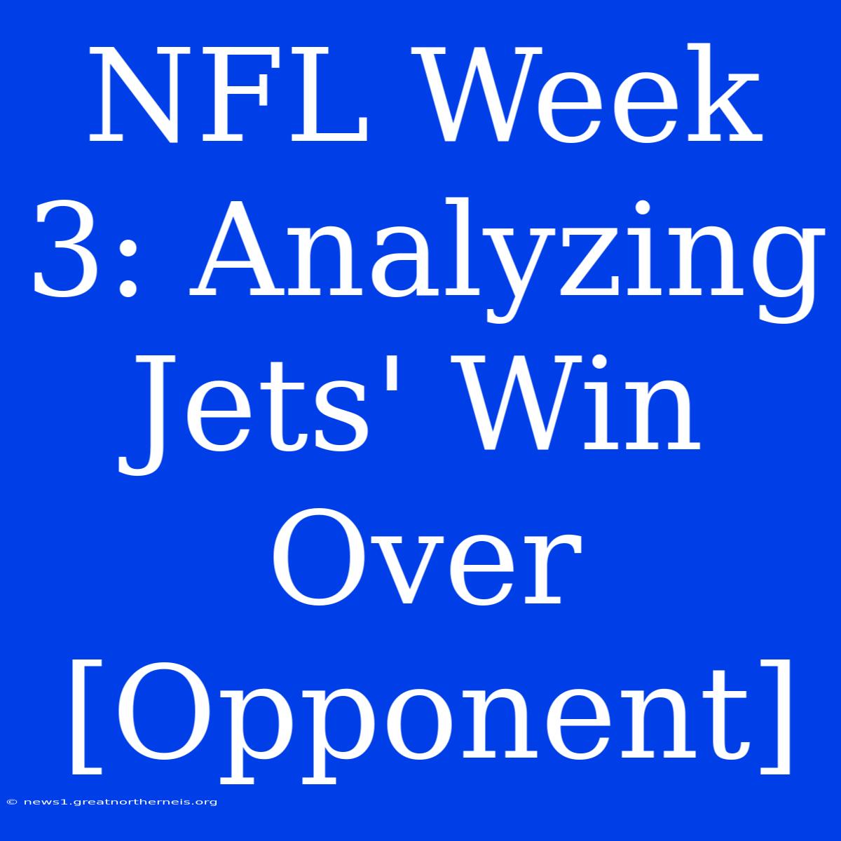 NFL Week 3: Analyzing Jets' Win Over [Opponent]