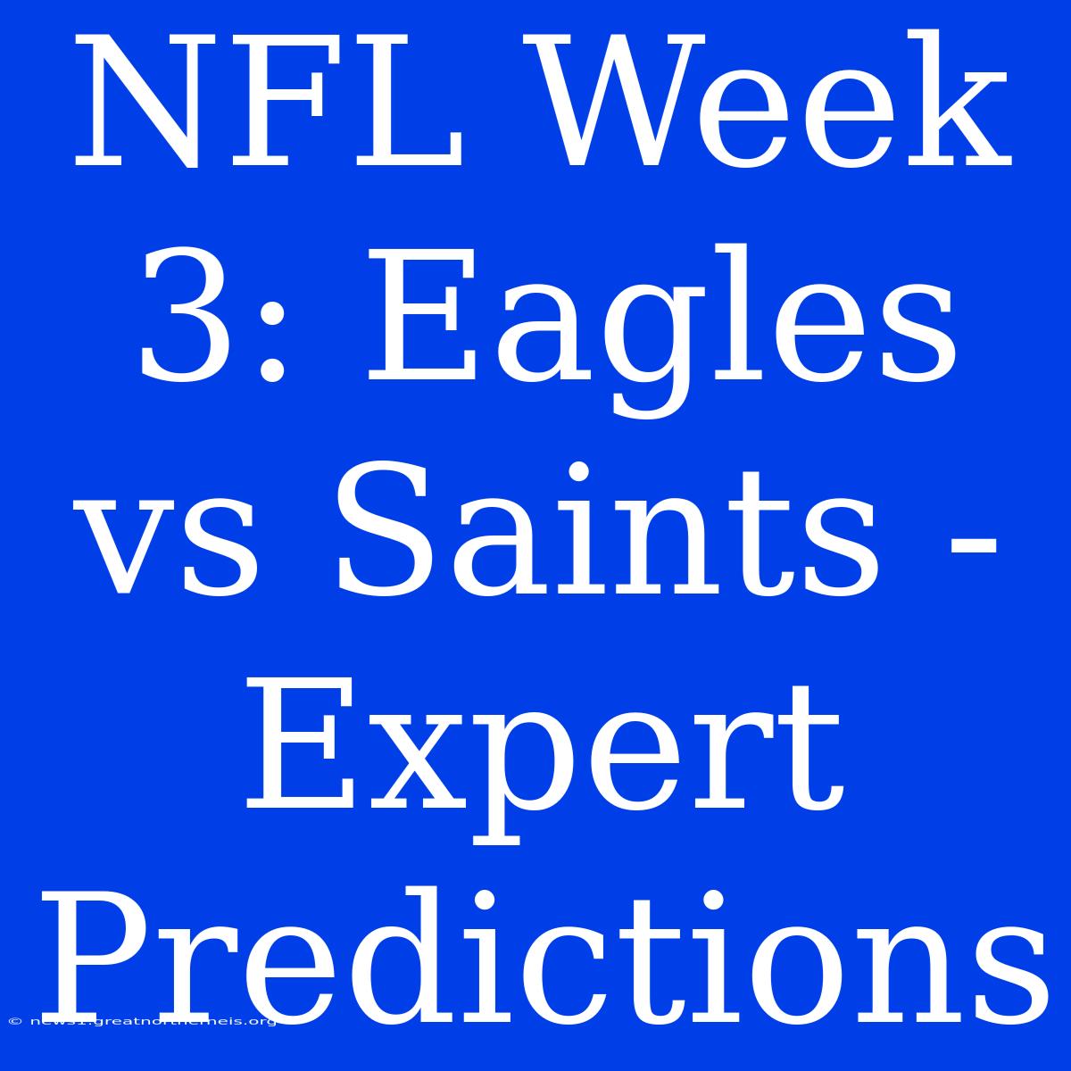 NFL Week 3: Eagles Vs Saints - Expert Predictions