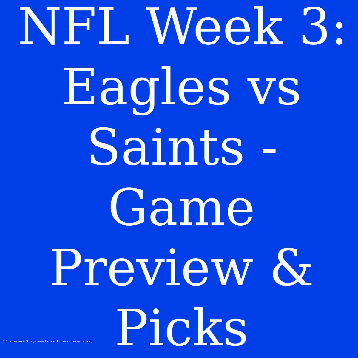 NFL Week 3: Eagles Vs Saints - Game Preview & Picks