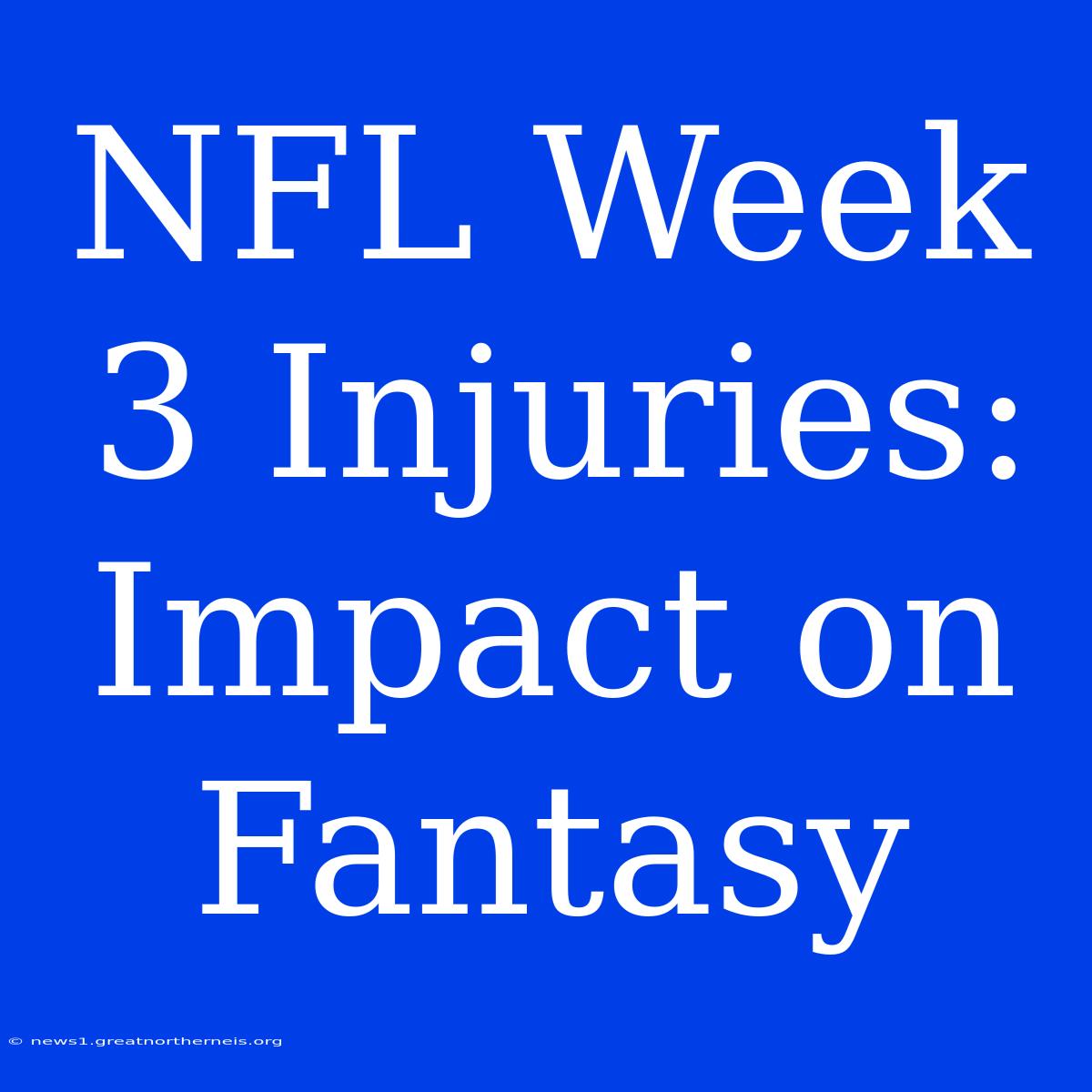 NFL Week 3 Injuries: Impact On Fantasy