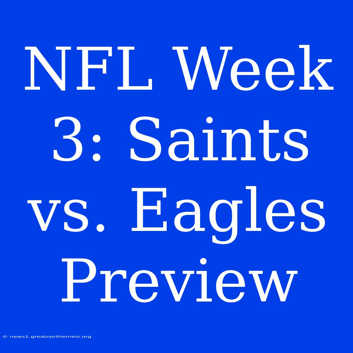 NFL Week 3: Saints Vs. Eagles Preview