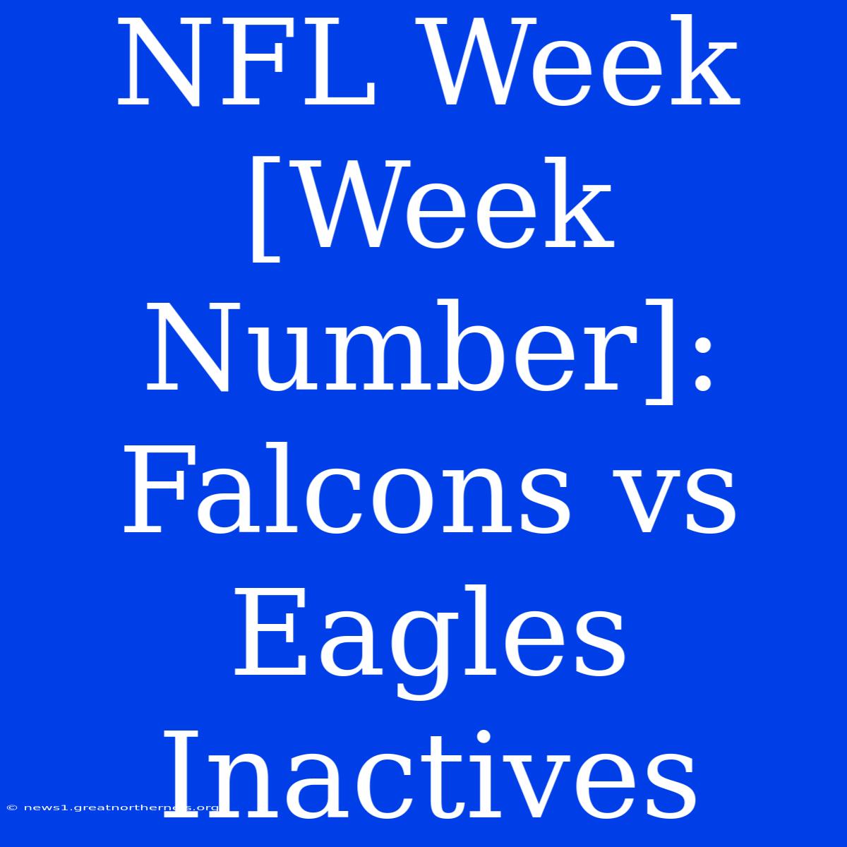 NFL Week [Week Number]: Falcons Vs Eagles Inactives