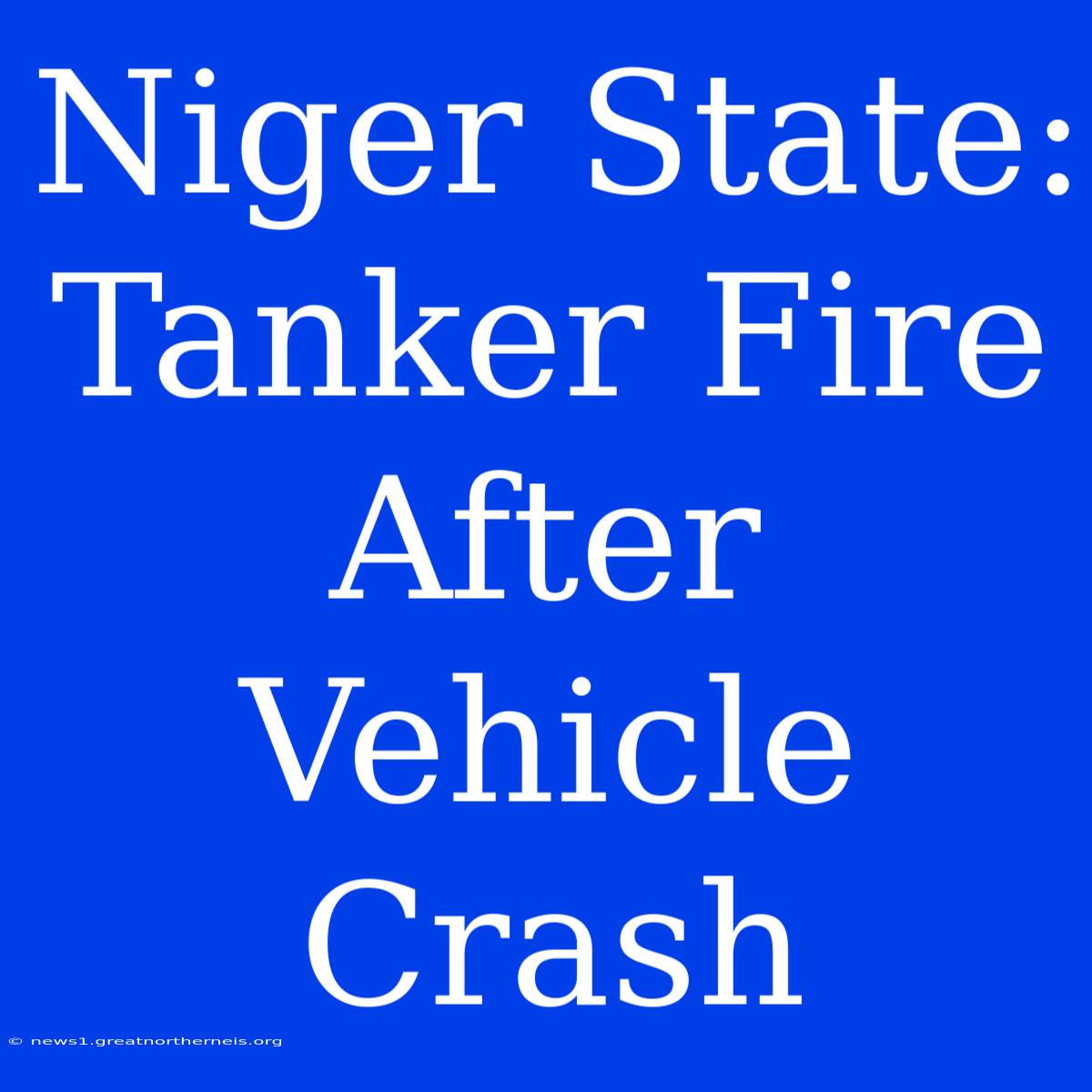 Niger State: Tanker Fire After Vehicle Crash