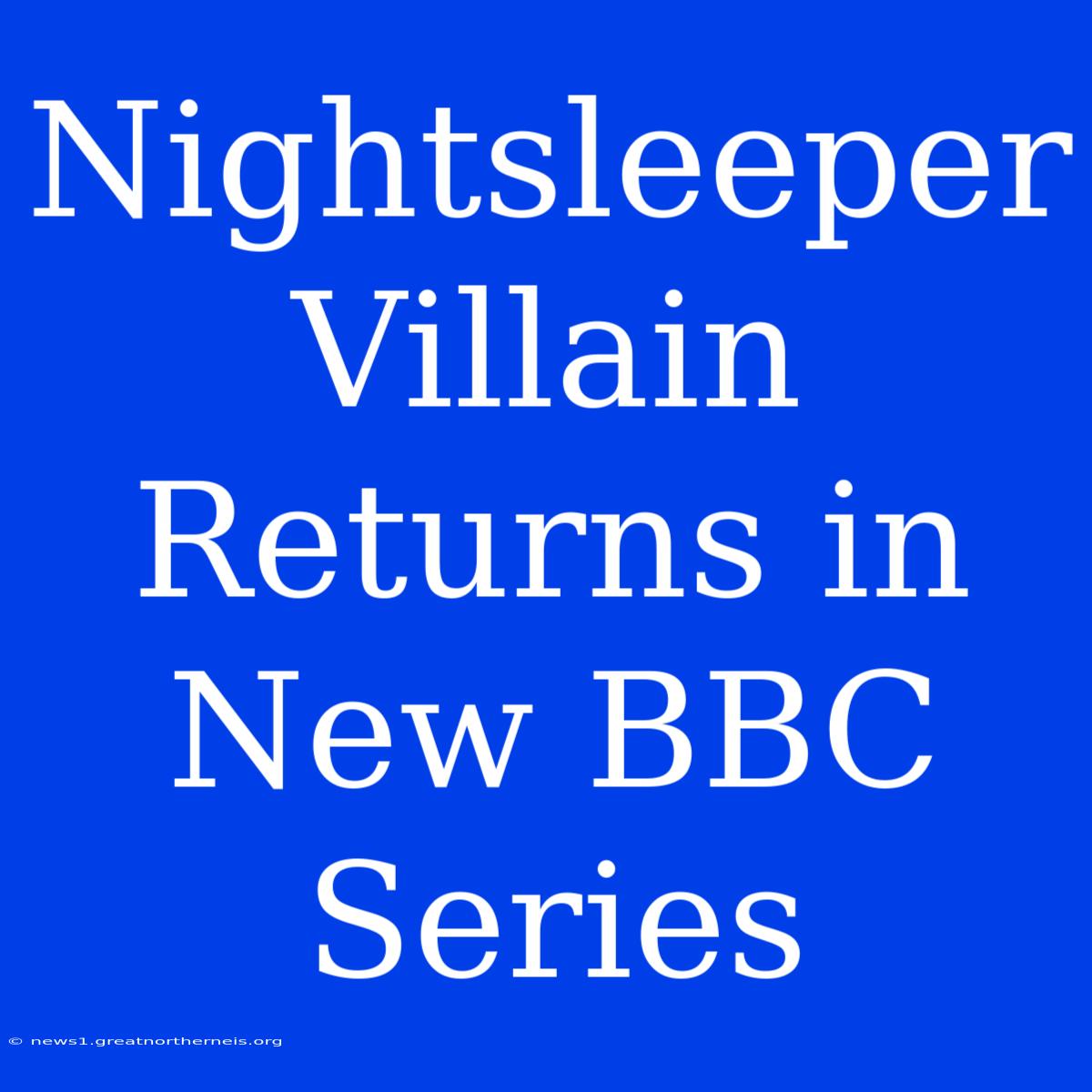 Nightsleeper Villain Returns In New BBC Series