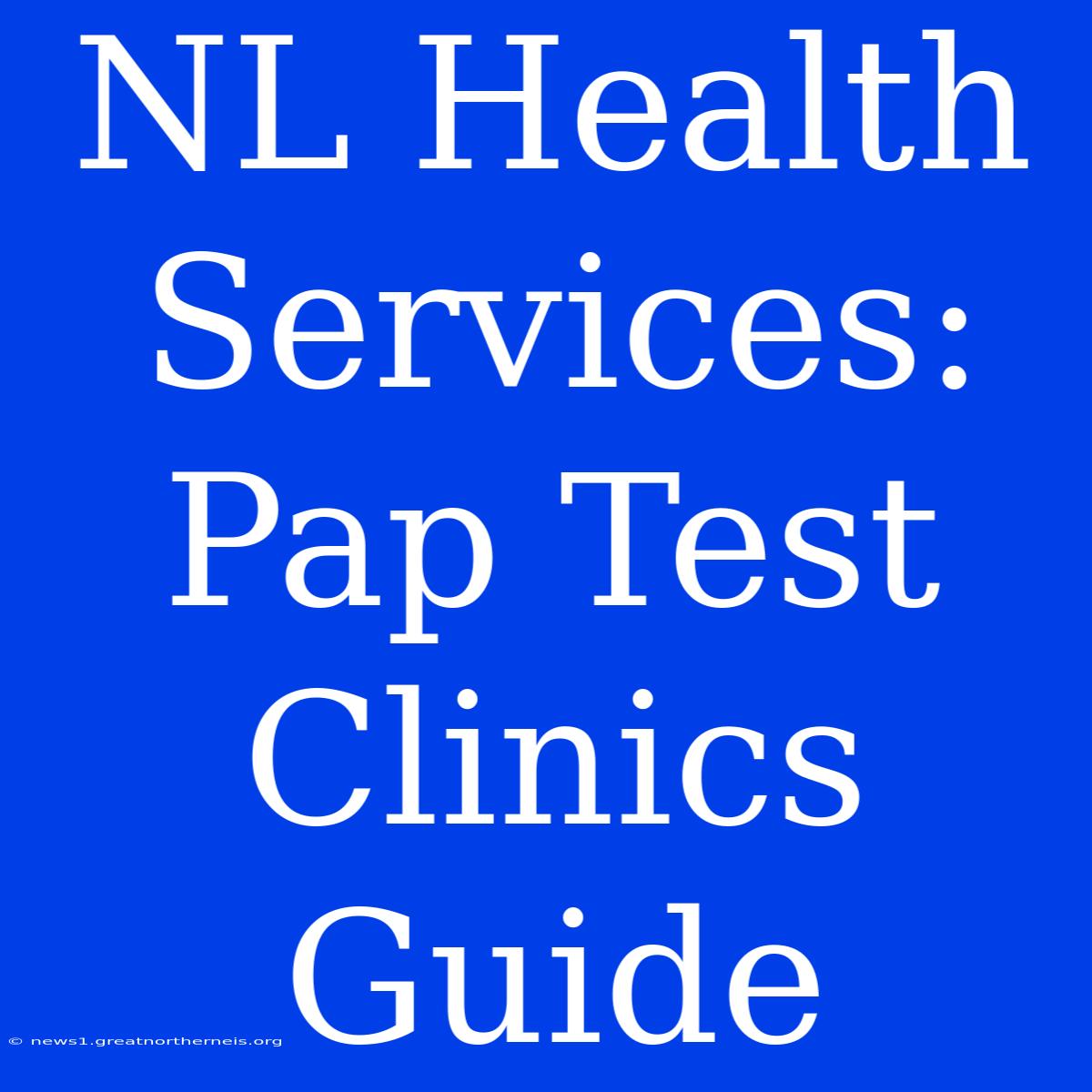 NL Health Services: Pap Test Clinics Guide