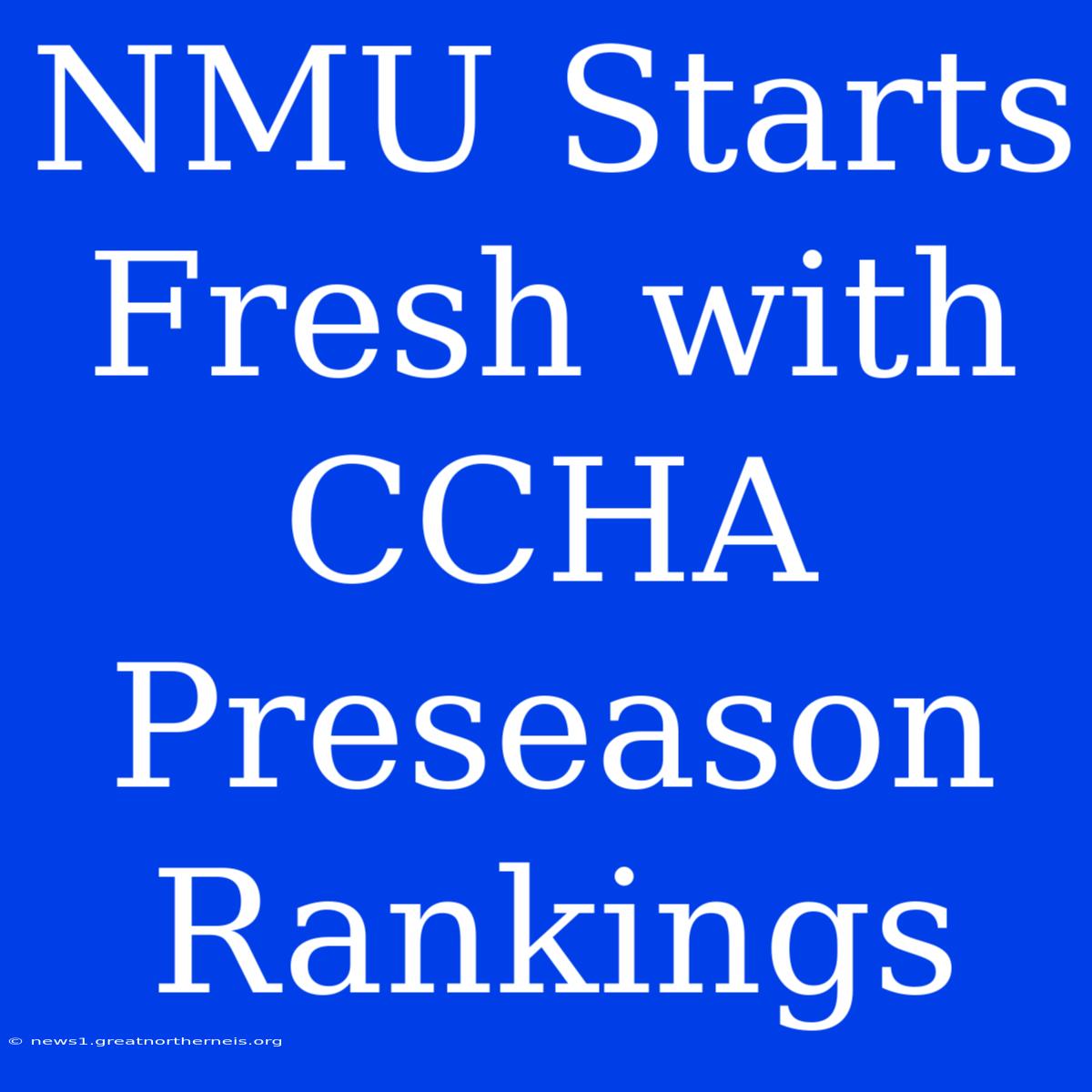 NMU Starts Fresh With CCHA Preseason Rankings