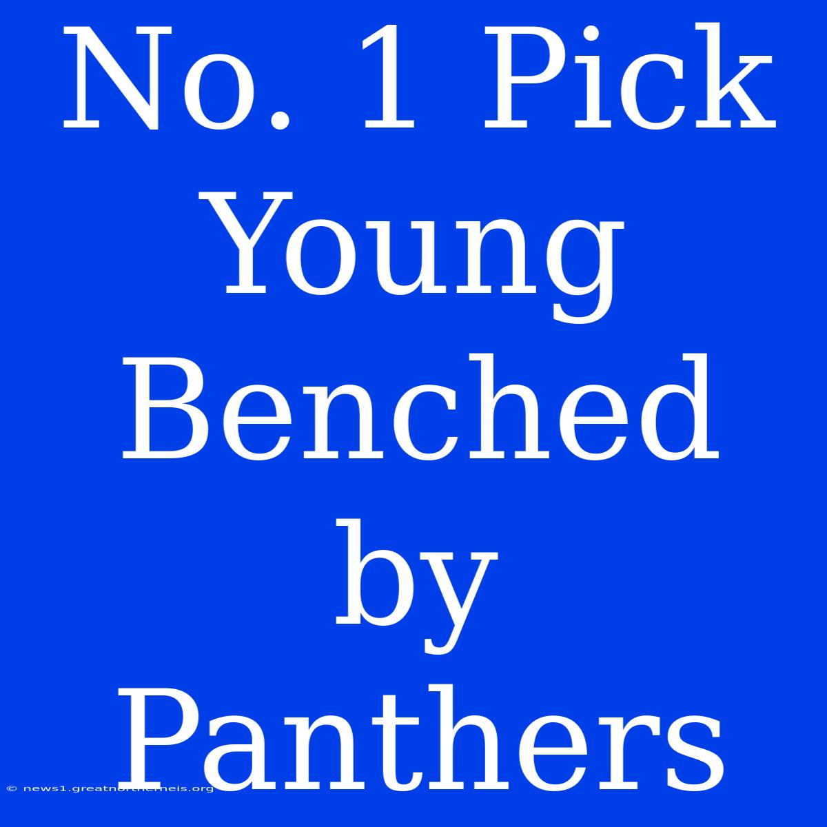 No. 1 Pick Young Benched By Panthers