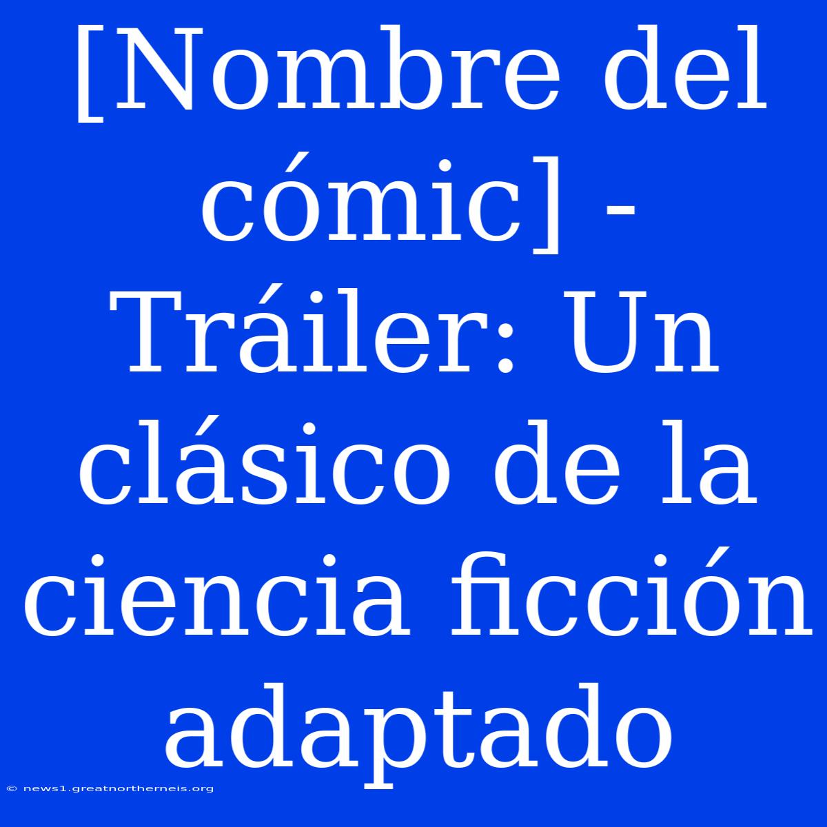 [Nombre Del Cómic] - Tráiler: Un Clásico De La Ciencia Ficción Adaptado