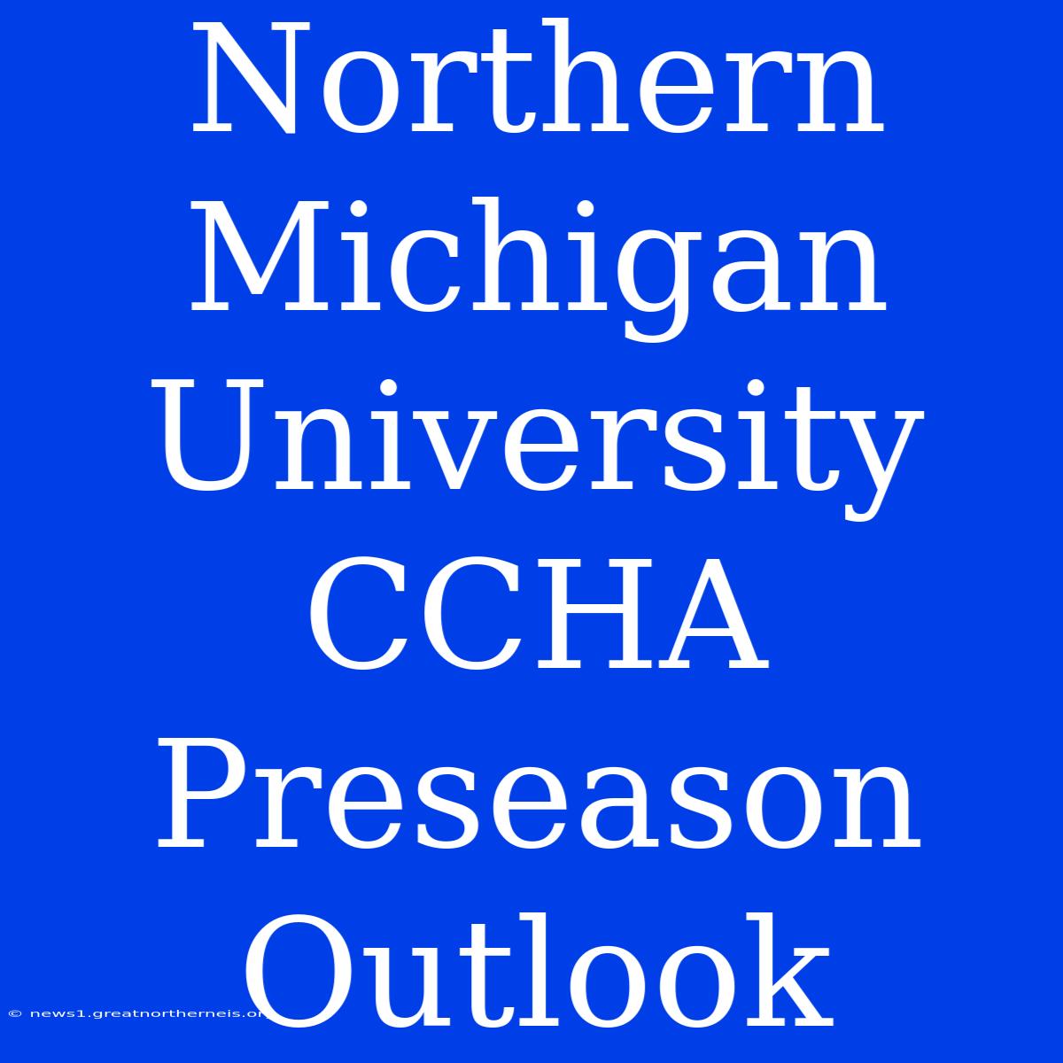 Northern Michigan University CCHA Preseason Outlook