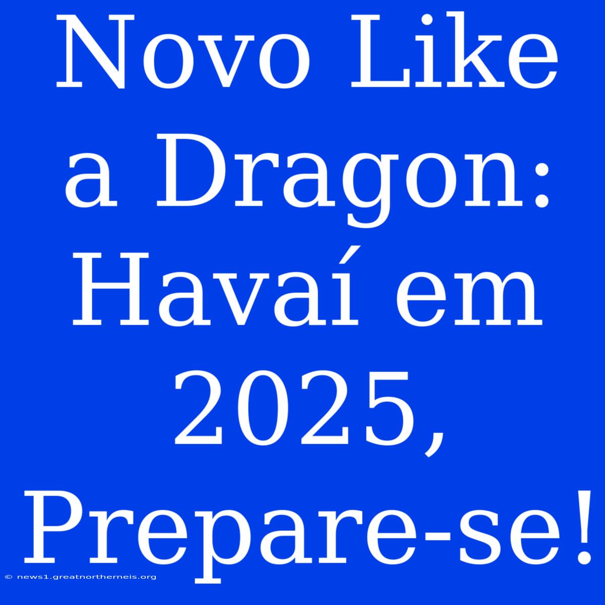 Novo Like A Dragon: Havaí Em 2025, Prepare-se!