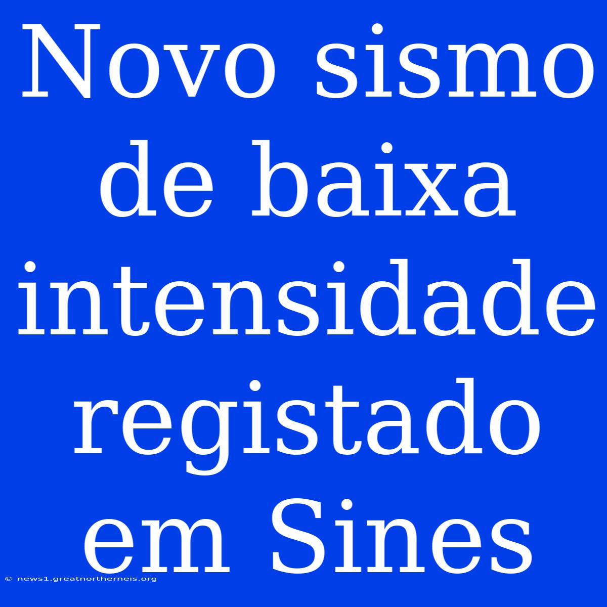 Novo Sismo De Baixa Intensidade Registado Em Sines