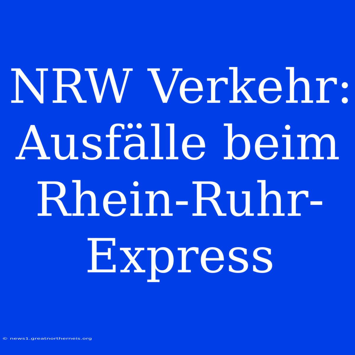 NRW Verkehr: Ausfälle Beim Rhein-Ruhr-Express