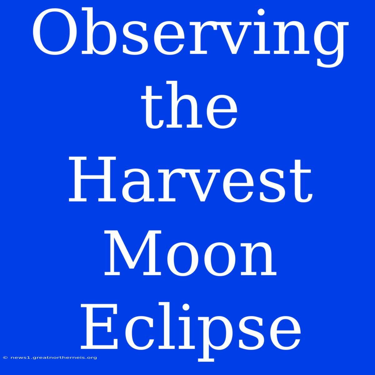 Observing The Harvest Moon Eclipse