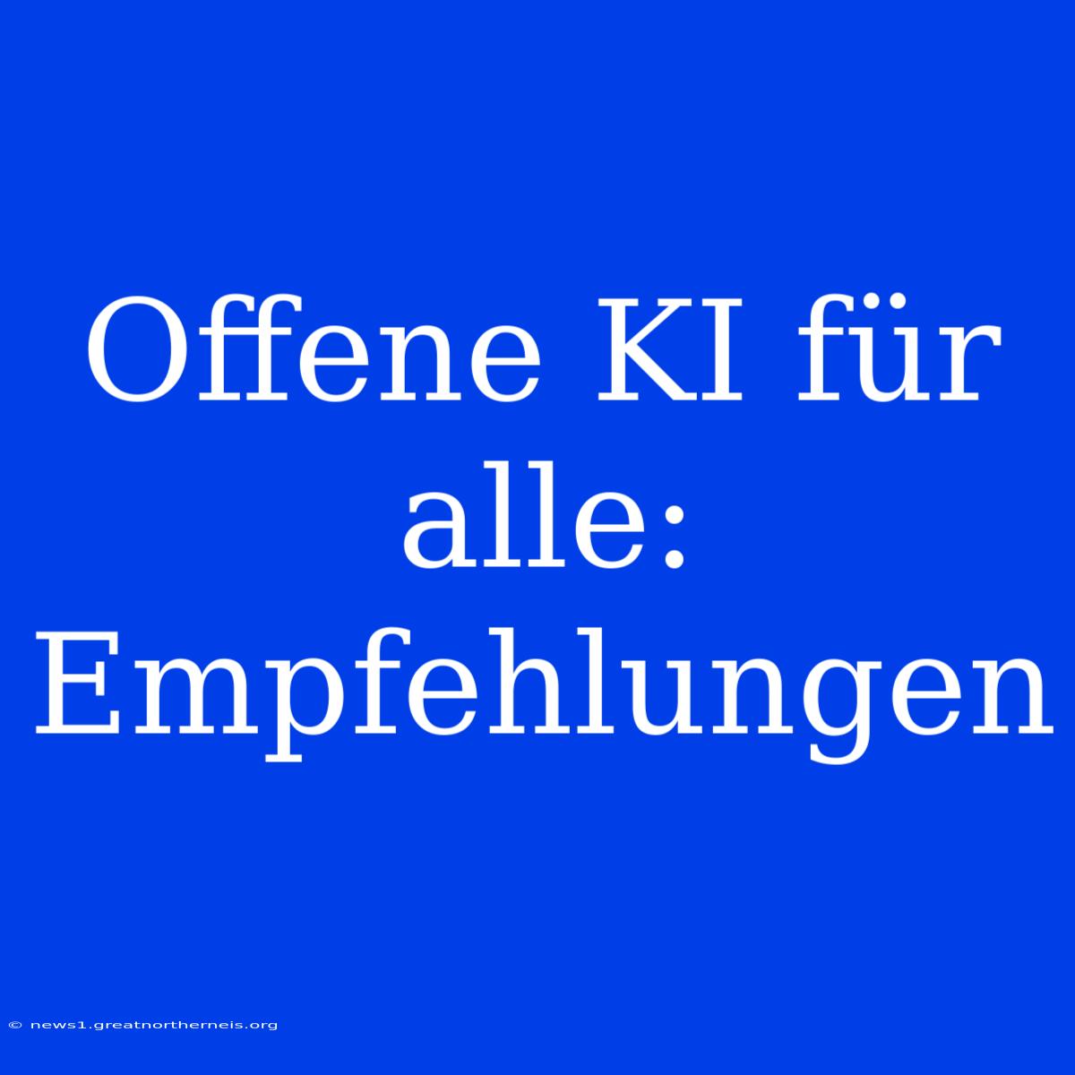 Offene KI Für Alle: Empfehlungen