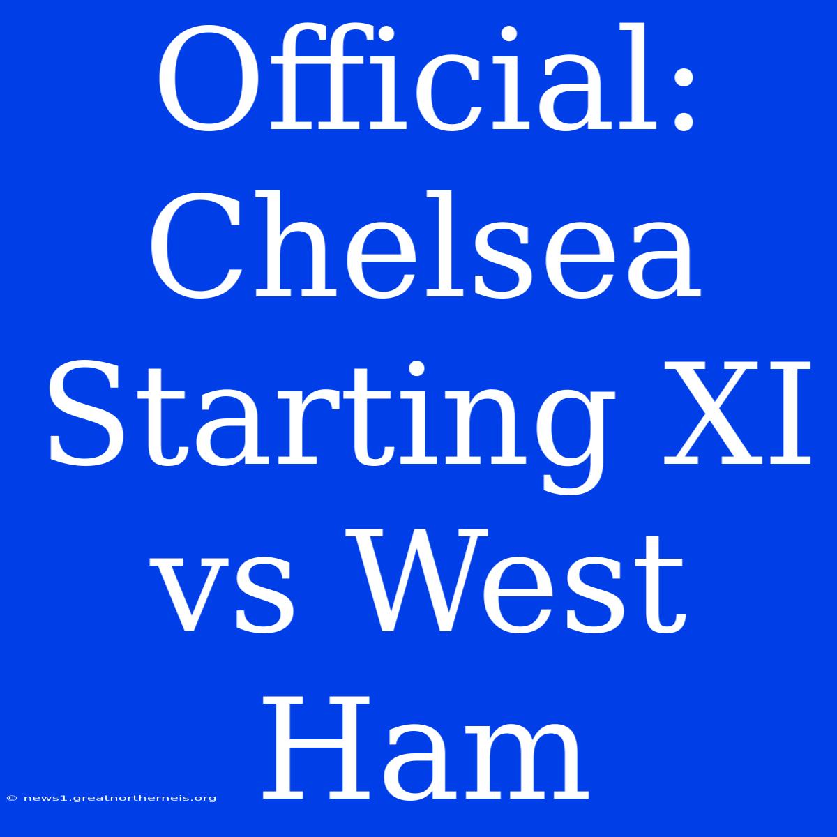 Official: Chelsea Starting XI Vs West Ham