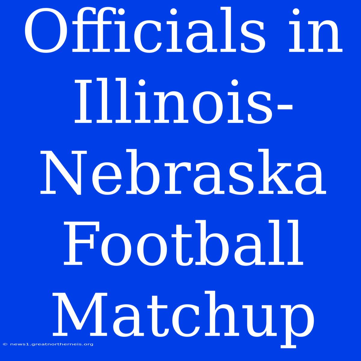 Officials In Illinois-Nebraska Football Matchup