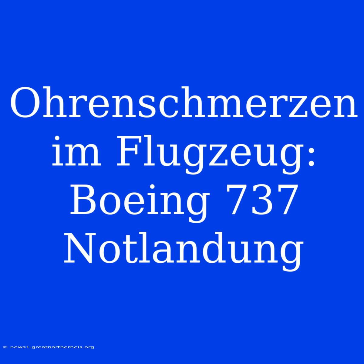 Ohrenschmerzen Im Flugzeug: Boeing 737 Notlandung