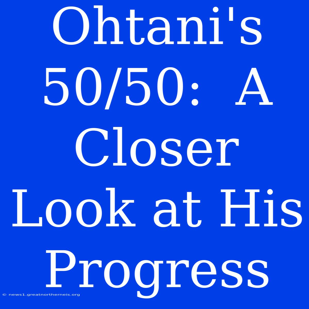 Ohtani's 50/50:  A Closer Look At His Progress