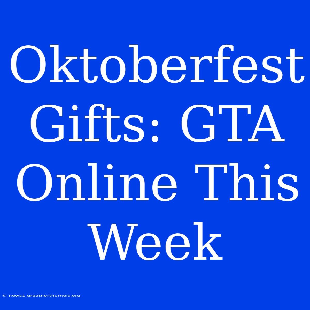 Oktoberfest Gifts: GTA Online This Week