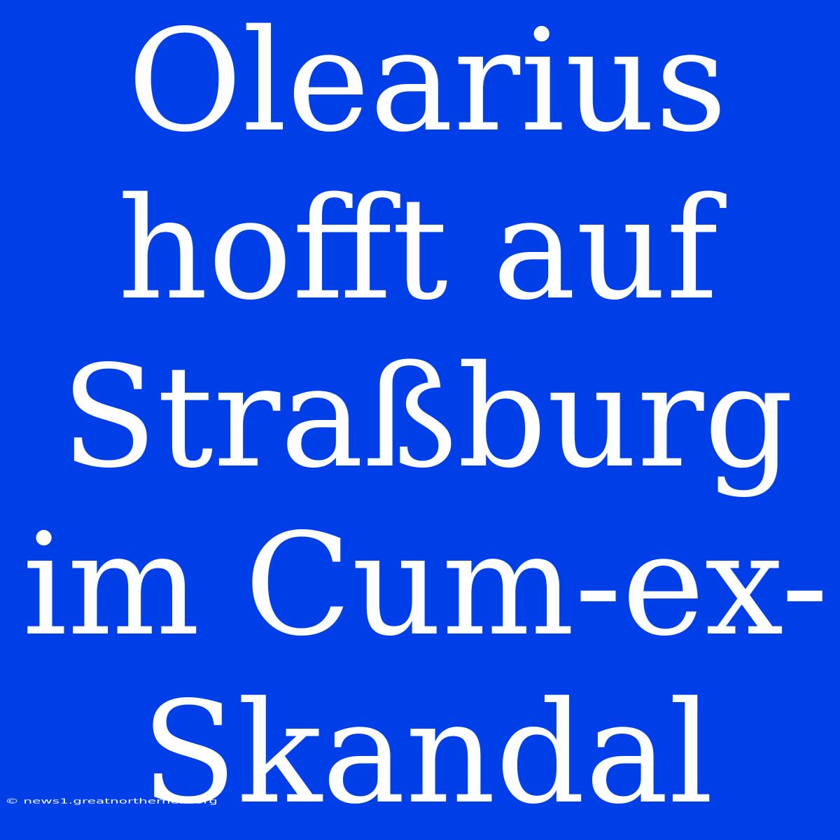 Olearius Hofft Auf Straßburg Im Cum-ex-Skandal