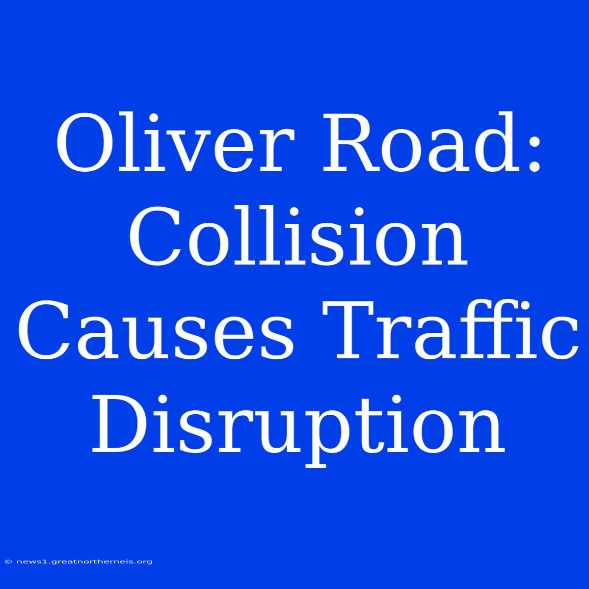 Oliver Road: Collision Causes Traffic Disruption