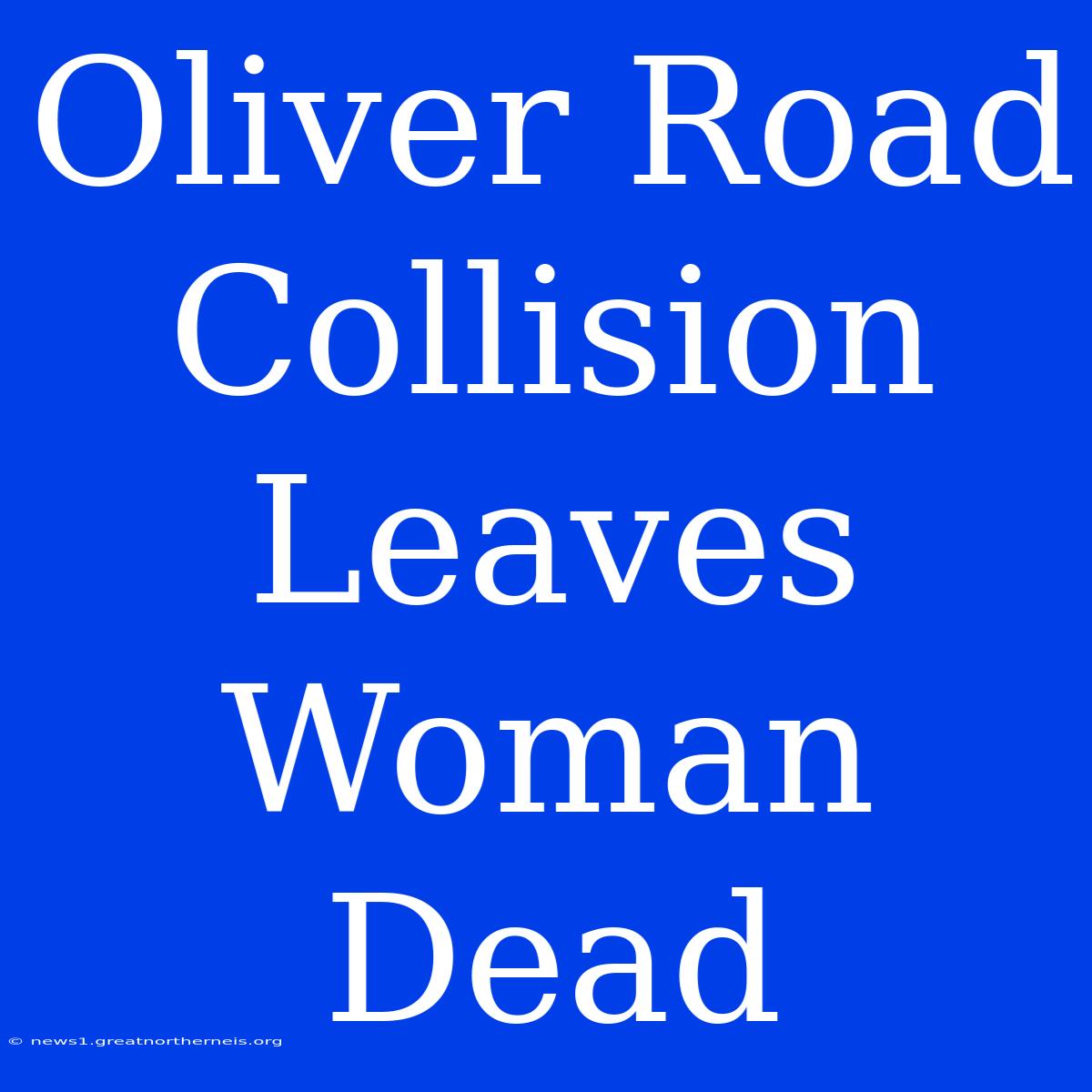 Oliver Road Collision Leaves Woman Dead