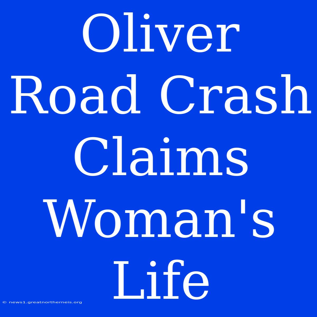 Oliver Road Crash Claims Woman's Life