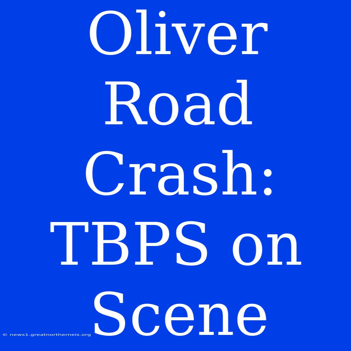 Oliver Road Crash: TBPS On Scene