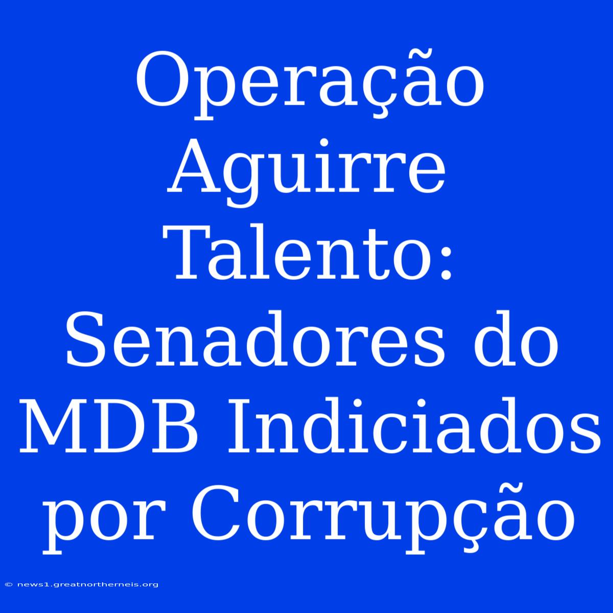 Operação Aguirre Talento: Senadores Do MDB Indiciados Por Corrupção