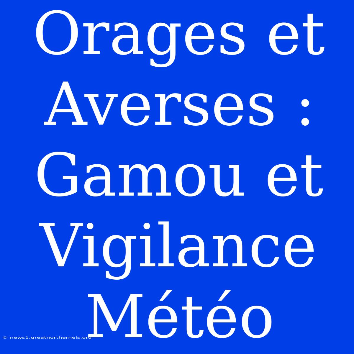 Orages Et Averses : Gamou Et Vigilance Météo