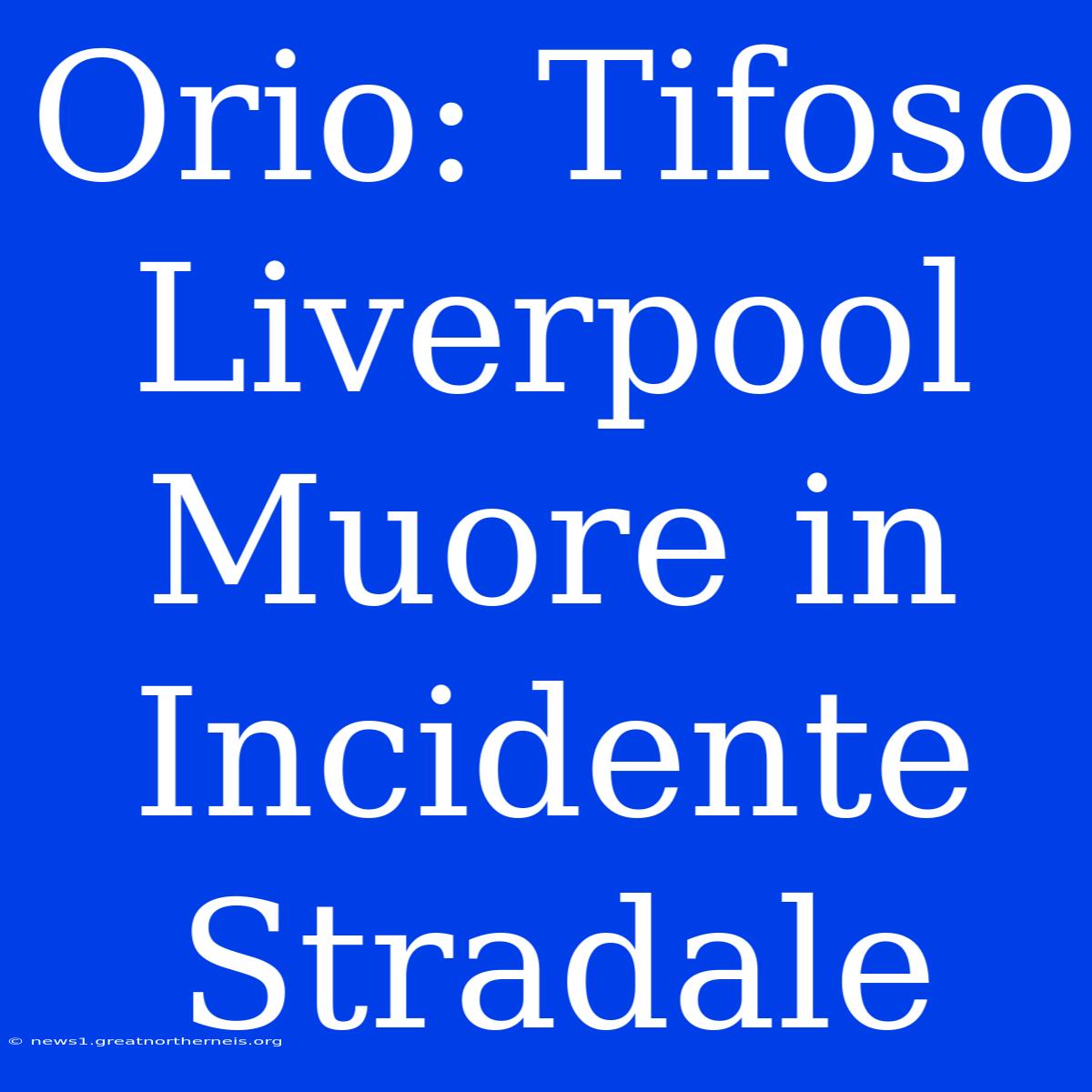 Orio: Tifoso Liverpool Muore In Incidente Stradale