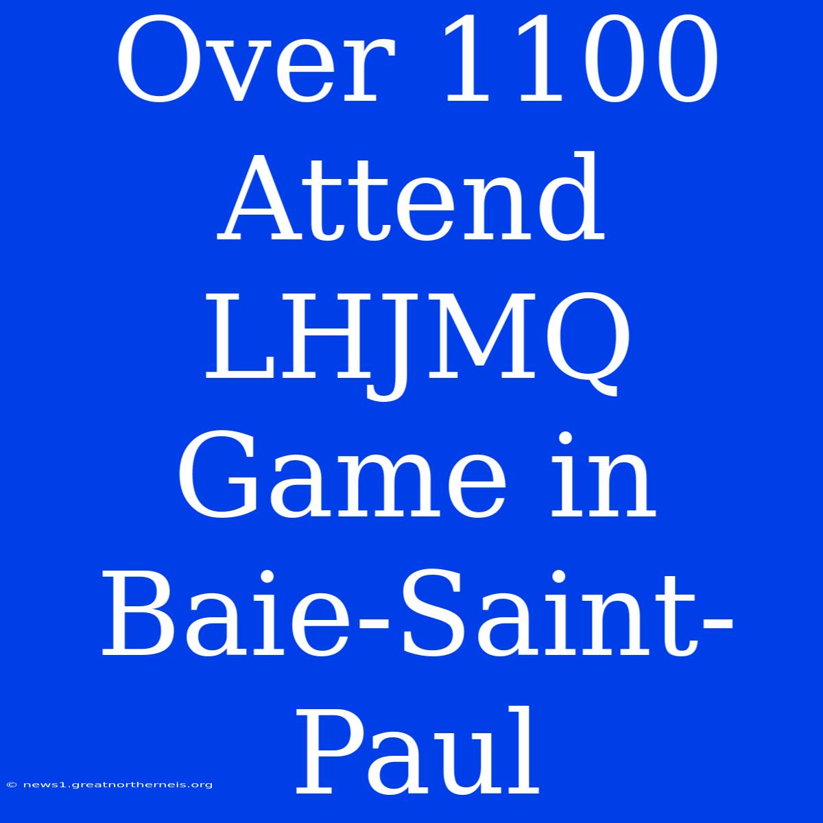 Over 1100 Attend LHJMQ Game In Baie-Saint-Paul