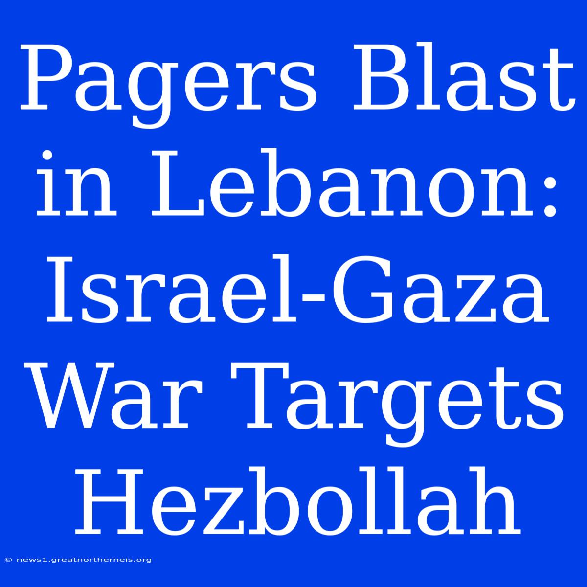 Pagers Blast In Lebanon: Israel-Gaza War Targets Hezbollah