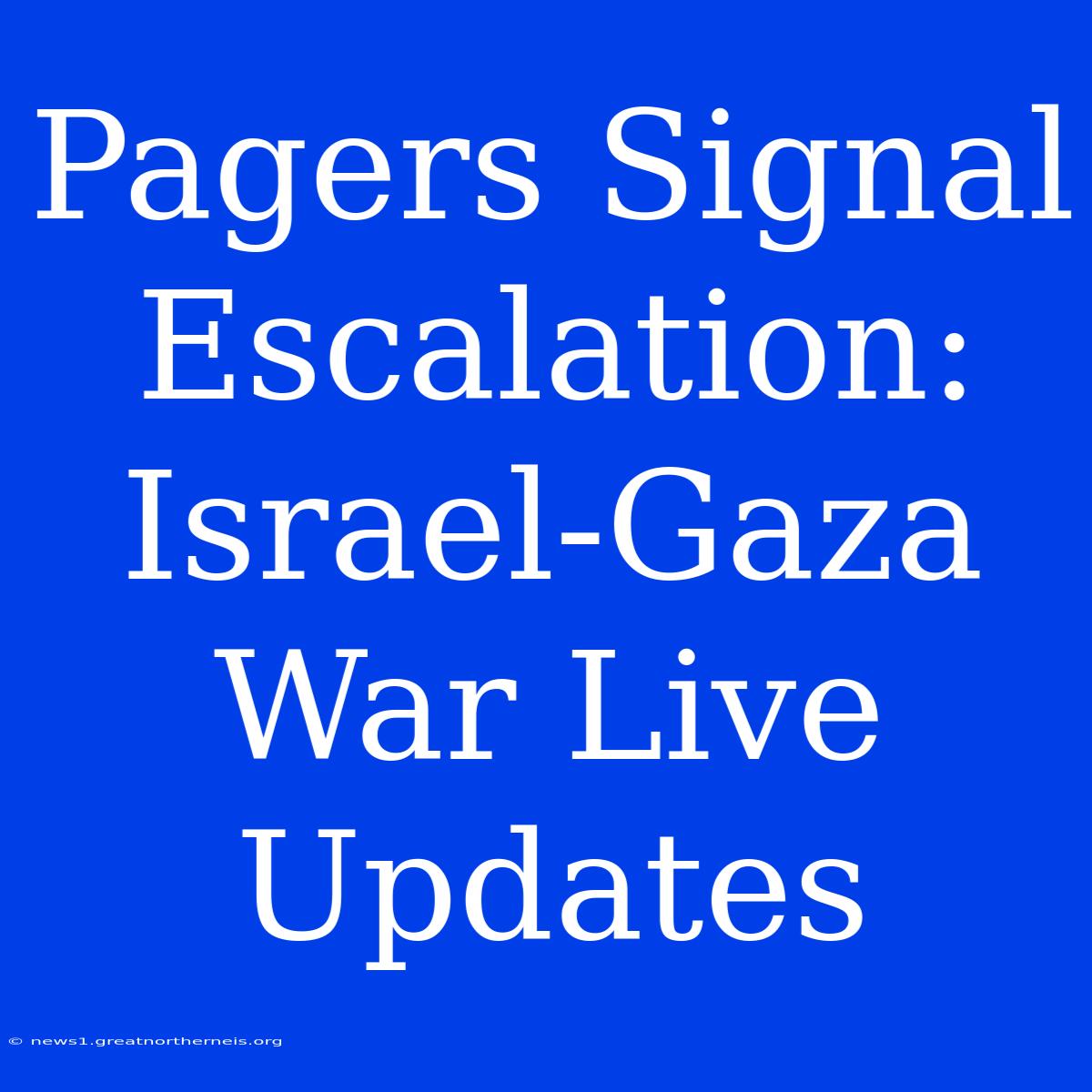 Pagers Signal Escalation: Israel-Gaza War Live Updates